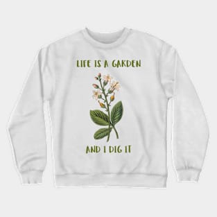 Life Is A Garden And I Dig It Constant Gardener Crewneck Sweatshirt